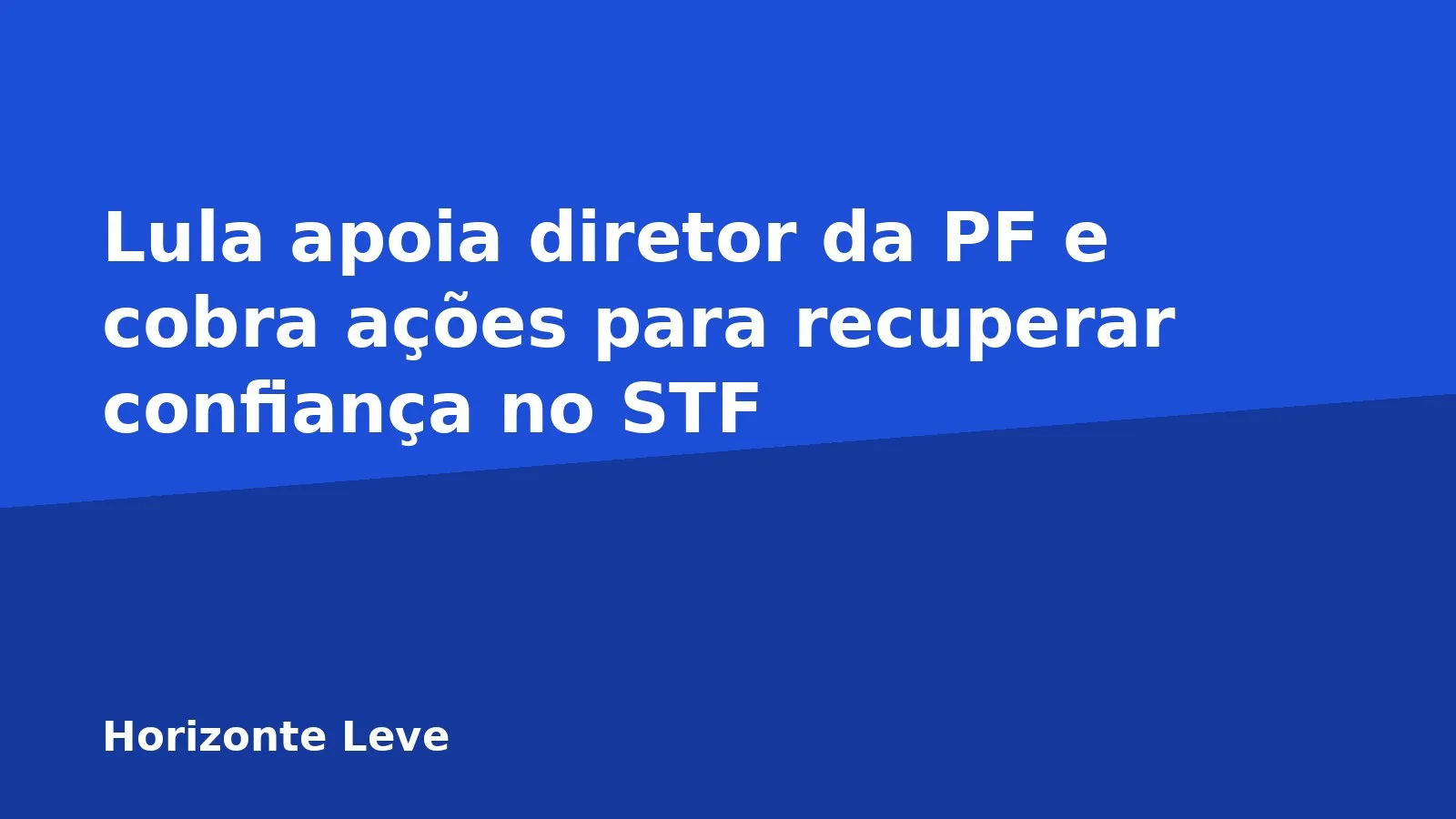 Lula apoia diretor da PF e cobra ações para recuperar confiança no STF