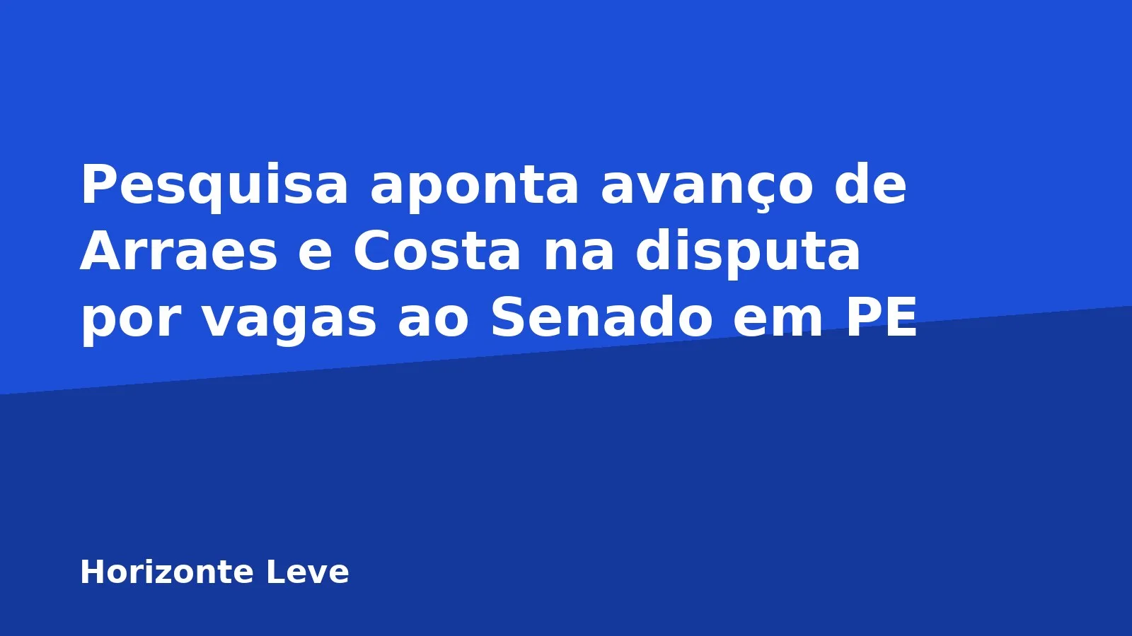 Pesquisa aponta avanço de Arraes e Costa na disputa por vagas ao Senado em PE