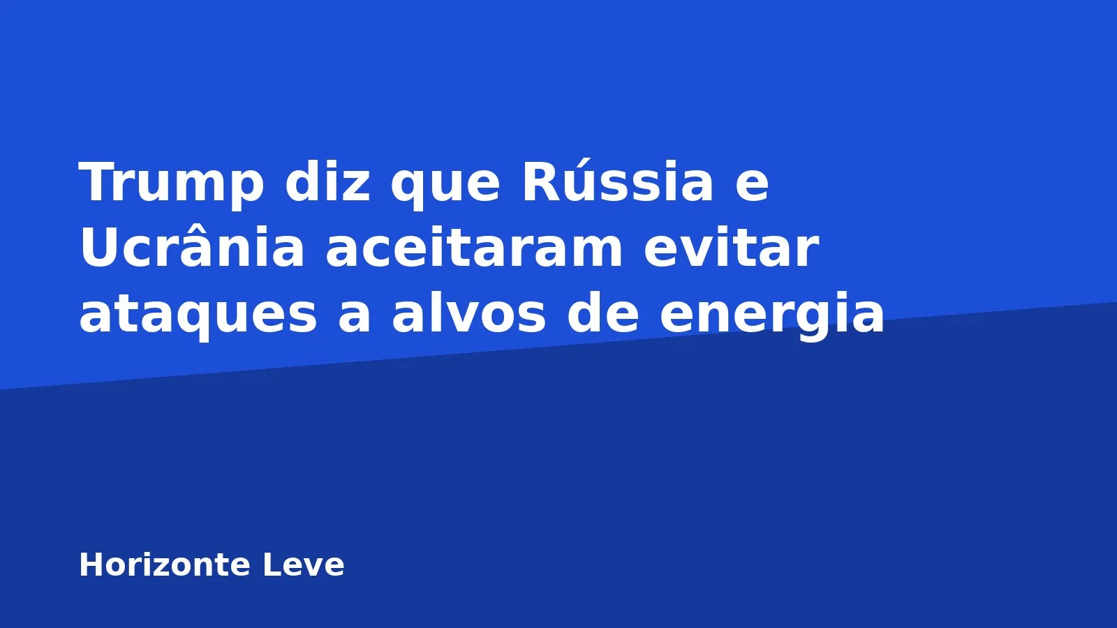 Trump diz que Rússia e Ucrânia aceitaram evitar ataques a alvos de energia