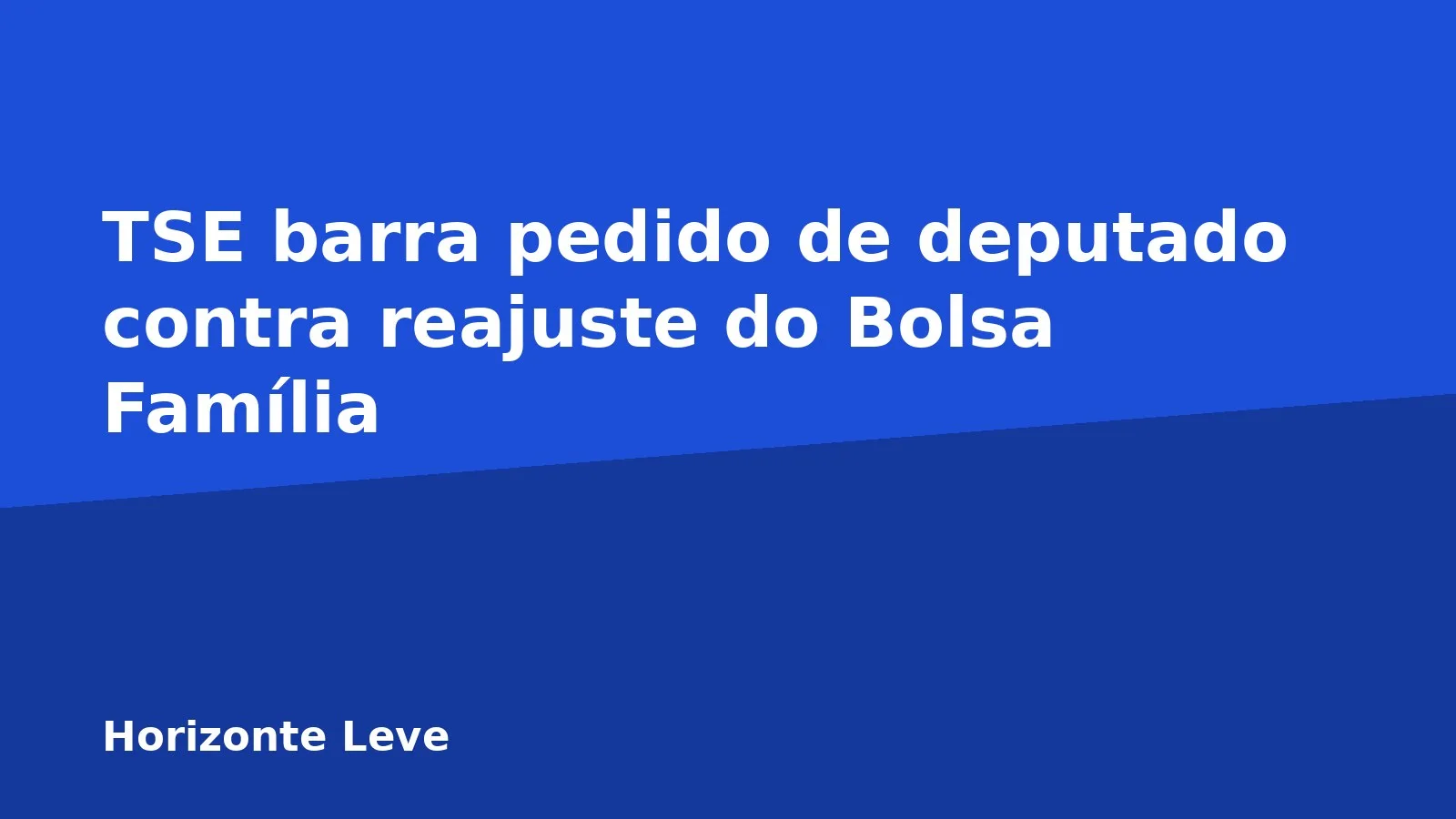 TSE barra pedido de deputado contra reajuste do Bolsa Família