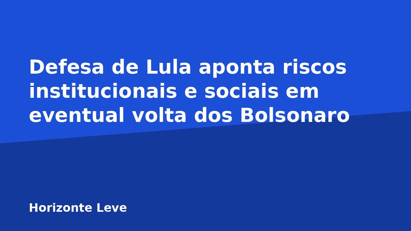 Defesa de Lula aponta riscos institucionais e sociais em eventual volta dos Bolsonaro