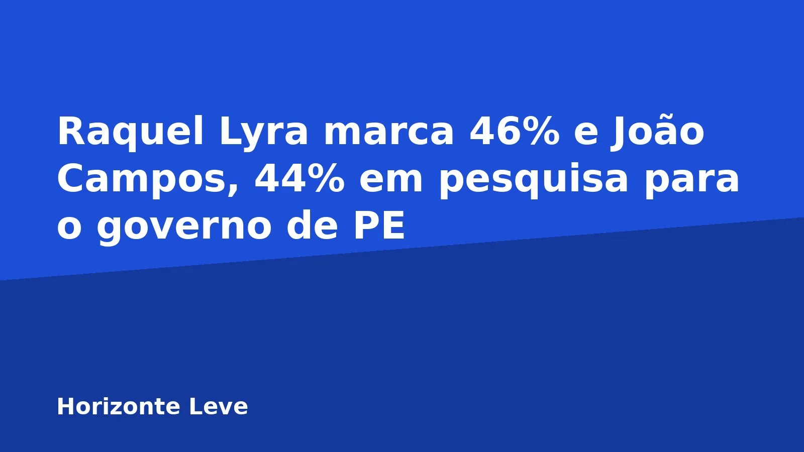 Raquel Lyra marca 46% e João Campos, 44% em pesquisa para o governo de PE