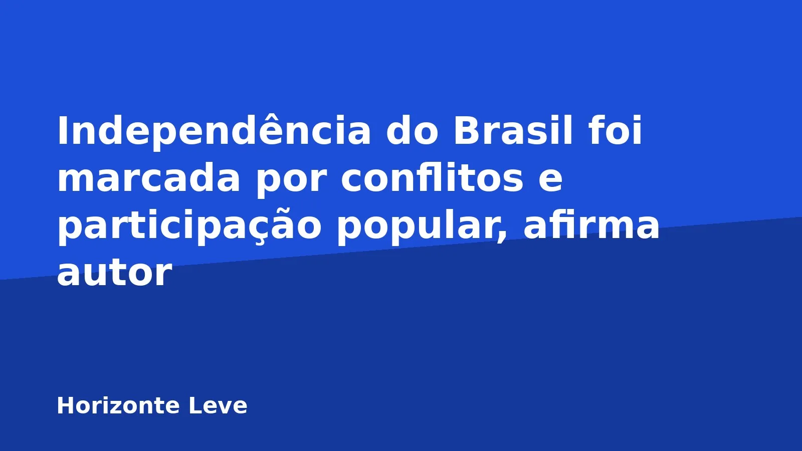 Independência do Brasil foi marcada por conflitos e participação popular, afirma autor