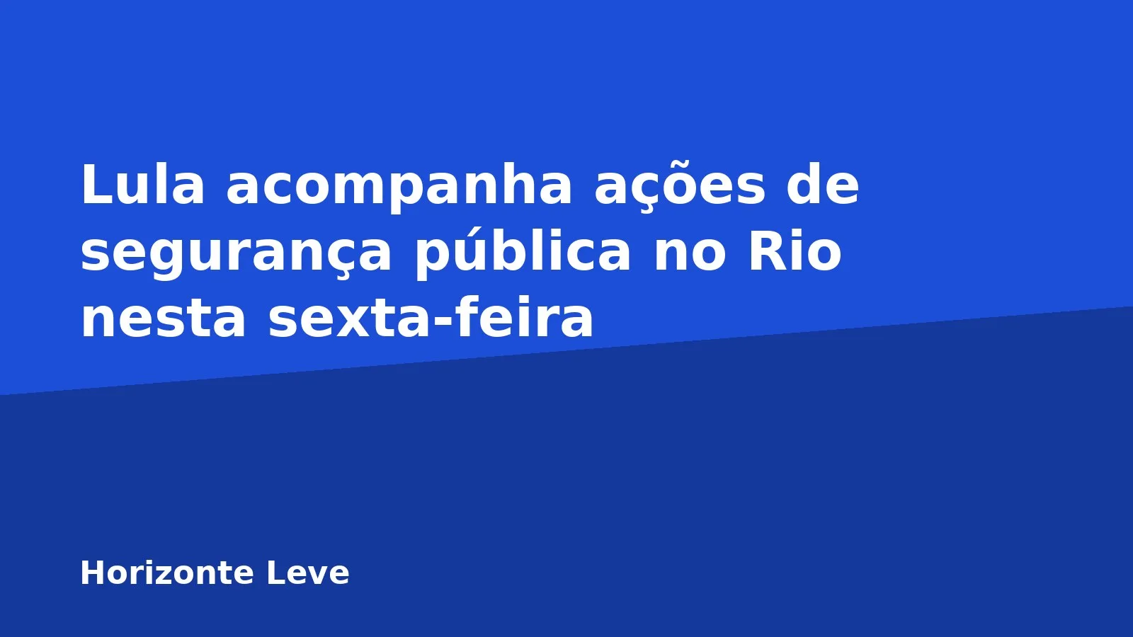 Lula acompanha ações de segurança pública no Rio nesta sexta-feira